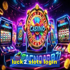 luck2 slots login